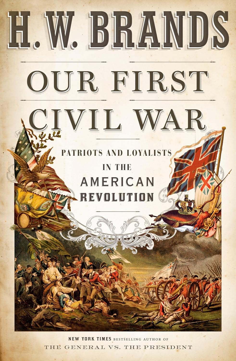 Our First Civil War: Patriots and Loyalists in the American Revolution by H. W. Brands